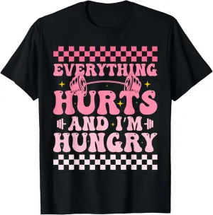 everything hurts and im hungry funny workout Gym Fitness T-Shirt