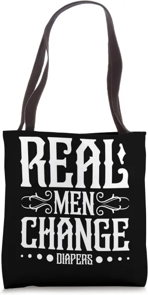 Real men change diapers Father Dad parent Funny Quote Tote Bag