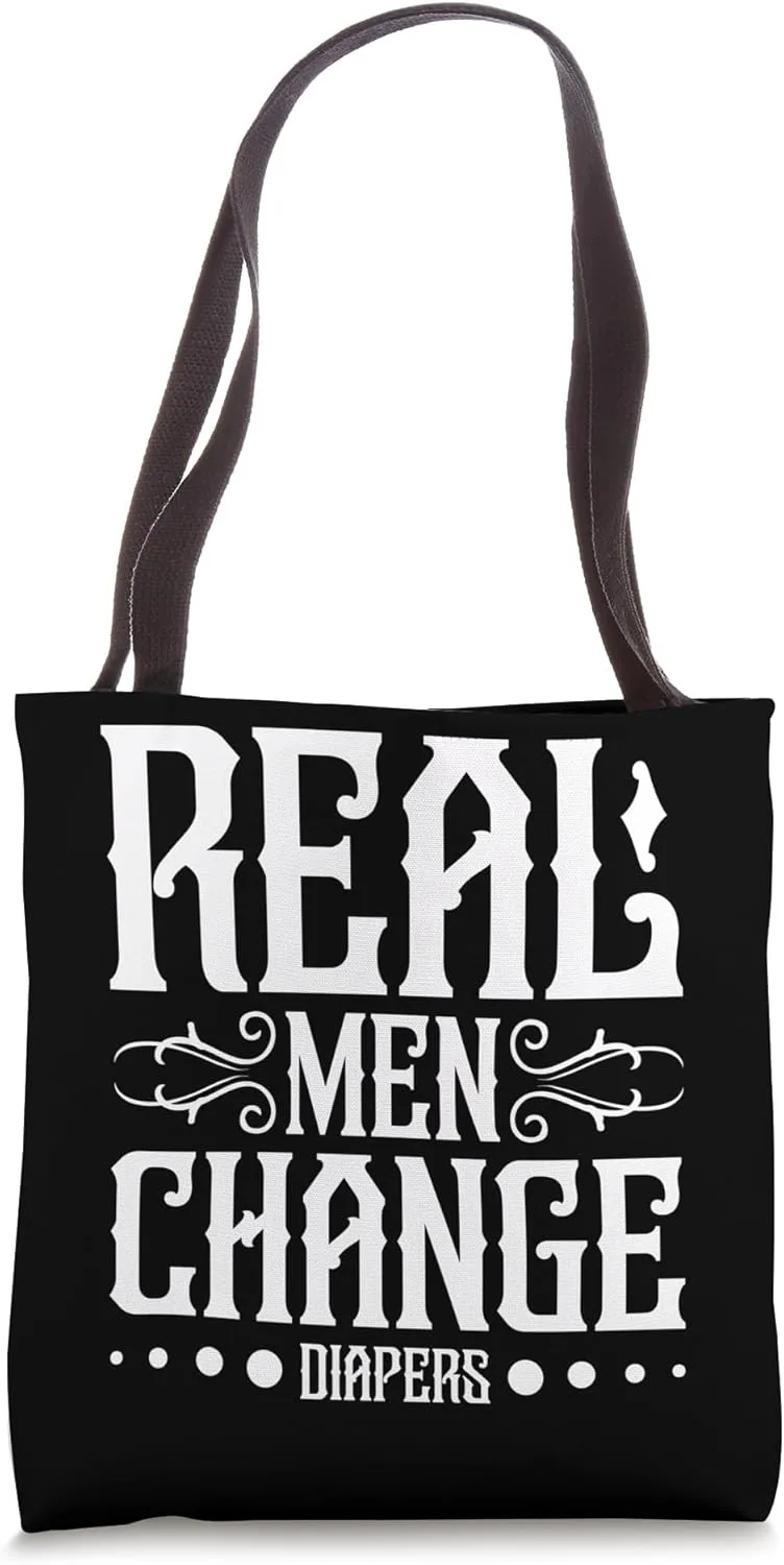 Real men change diapers Father Dad parent Funny Quote Tote Bag